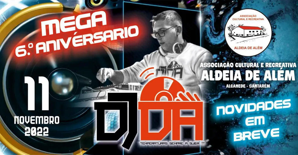 Dj DA assinala 6º Aniversário de atividade com Mega espetáculo em Aldeia de Além